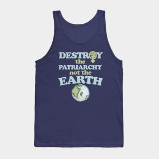 Destroy the Patriarchy not the earth Tank Top